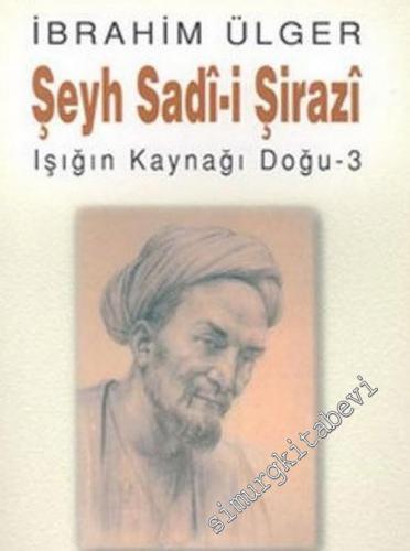 Şeyh Sadi-i Şirazi: Işığın Kaynağı Doğu - 3