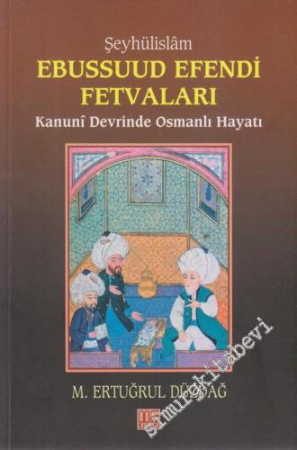 Şeyhülislam Ebussuud Efendi'nin Fetvaları: Kanuni Devrinde Osmanlı Hay