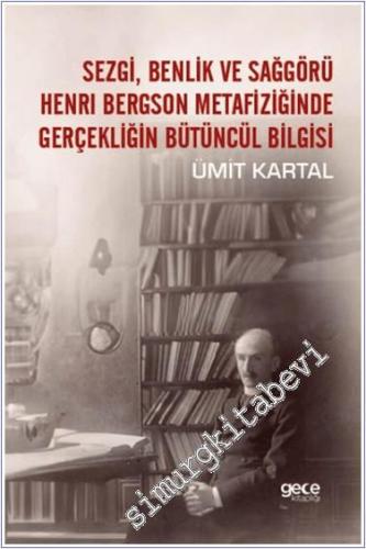 Sezgi Benlik ve Sağgörü Henrı Bergson Metafiziğinde Gerçekliğin Bütünc