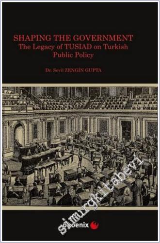 Shaping the Government The Legacy of TUSIAD on Turkish Public Policy -