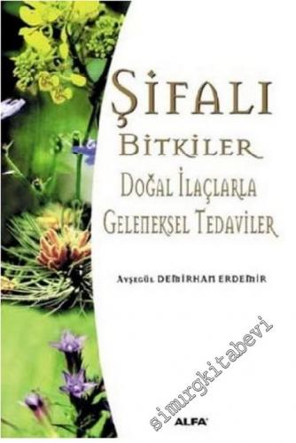 Şifalı Bitkiler: Doğal İlaçlarla Geleneksel Tedaviler