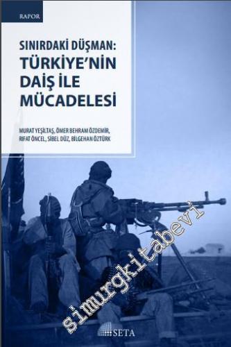 Sınırdaki Düşman: Türkiye'nin DAİŞ İle Mücadelesi