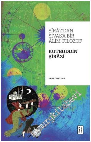 Şiraz'dan Sivas'a Bir Alim-Filozof: Kutbüddin Şirazi - 2024