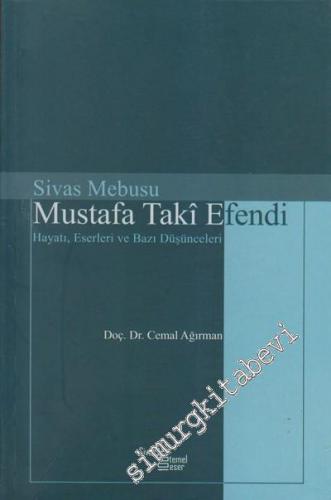 Sivas Mebusu Mustafa Taki Efendi: Hayatı, Eserleri ve Bazı Düşünceleri