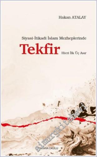 Siyasi - İtikadi İslam Mezheplerinde Tekfir : Hicri İlk Üç Asır - 2024