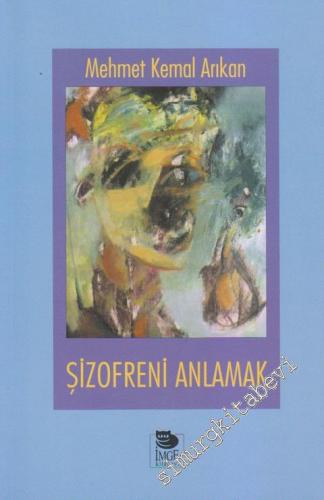 Şizofreni Anlamak: Şizofrenler ve Yakınları İçin El Kitabı