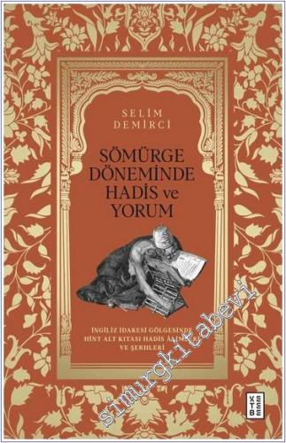 Sömürge Döneminde Hadis ve Yorum: İngiliz İdaresi Gölgesinde Hint Alt 