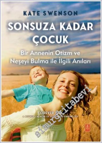 Sonsuza Kadar Çocuk - Bir Annenin Otizm ve Neşeyi Bulma ile İlgili Anı