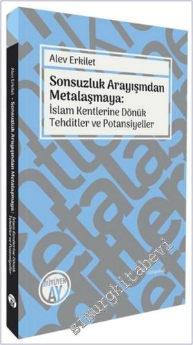 Sonsuzluk Arayışından Metalaşmaya : İslam Kentlerine Dönük Tehditler v