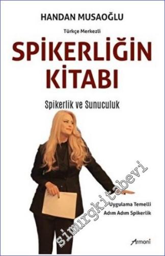 Spikerliğin Kitabı -Türkçe Merkezli : Spikerlik ve Sunuculuk - 2023