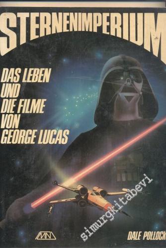 Sternenimperium Das Leben und Die Filme George Lucas