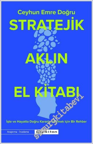 Stratejik Aklın El Kitabı : İşte ve Hayatta Doğru Kararlar Vermek İçin