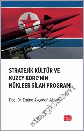 Stratejik Kültür ve Kuzey Kore'nin Nükleer Silah Programı - 2024