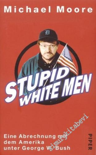 Stupid White Men: Eine Abrechnung mit dem Amerika unter George