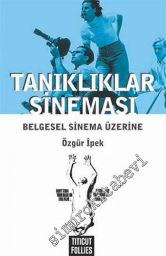 Tanıklıklar Sineması: Belgesel Sinema Üzerine