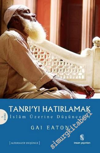 Tanrı'yı Hatırlamak: İslâm Üzerine Düşünceler