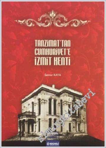 Tanzimat'tan Cumhuriyet'e İzmit kenti (1839-1938)