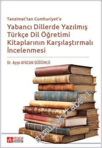 Tanzimattan Cumhuriyete Yabancı Dillerde Yazılmış Türkçe Dil Öğretimi 