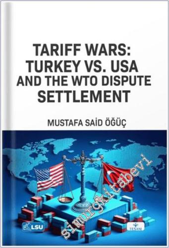 Tariff Wars: Türkiye vs. USA And the WTO Dispute Settlement - 2024