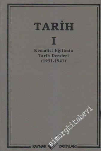 Tarih Cilt: 1: Kemalist Eğitimin Tarih Dersleri 1931 - 1941