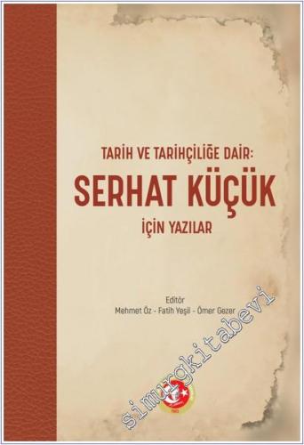 Tarih ve Tarihçiliğe Dair: Serhat Küçük için Yazılar - 2024