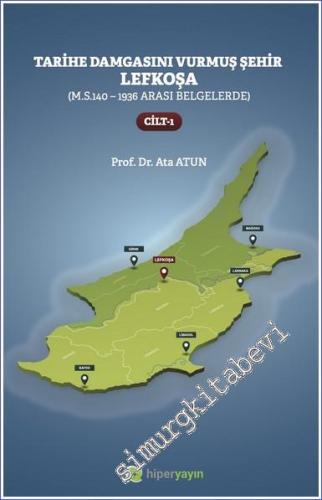 Tarihe Damgasını Vurmuş Şehir Lefkoşa Cilt 1 (M.S. 140 - 1936 arası Be