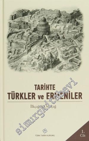 Tarihte Türkler ve Ermeniler Cilt: 1 - İlkçağ ve Ortaçağ