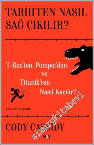 Tarihten Nasıl Sağ Çıkılır . T-rex'ten Pompei'den ve Titanic'ten Nasıl