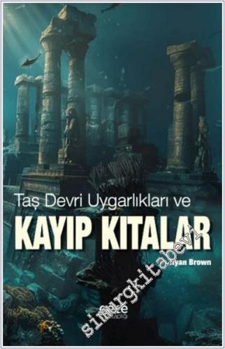 Taş Devri Uygarlıkları ve Kayıp Kıtalar - 2024