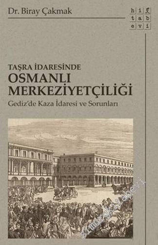 Taşra İdaresinde Osmanlı Merkeziyetçiliği : Gediz'de Kaza İdaresi ve S