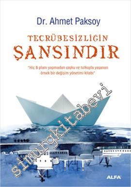 Tecrübesizliğin Şansındır: Hiç B Planı Yapmadan Coşku ve Tutkuyla Yaşa