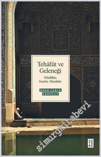 Tehafüt ve Geleneği : Müellifler Eserler Meseleler - 2024