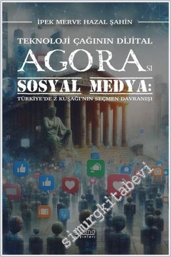 Teknoloji Çağının Dijital Agorası Sosyal Medya : Türkiye'de Z Kuşağı'n