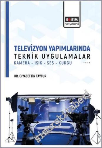 Televizyon Yapımlarında Teknik Uygulamalar : Kamera Işık Ses Kurgu - 2