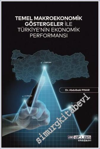 Temel Makroekonomik Göstergeler ile Türkiye'nin Ekonomik Performansı -