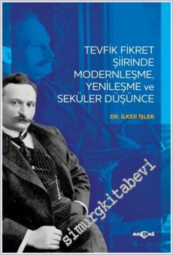 Tevfik Fikret Şiirinde Modernleşme Yenileşme ve Seküler Düşünce - 2024