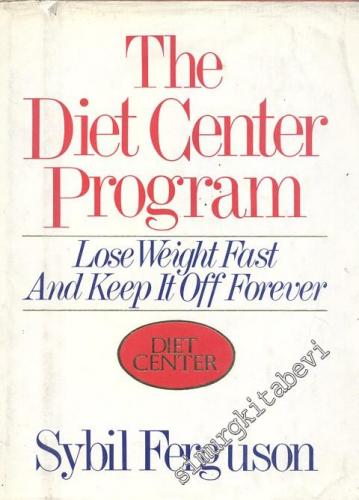 The Diet Center Program: Lose Weight Fast and Keep it off Forever