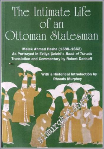 The Intimate Life of an Ottoman Statesman, Melek Ahmed Pasha (1588-166