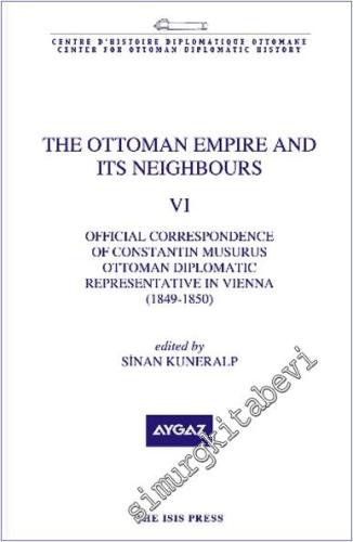 The Ottoman Empire and its Neighbours 6 : Official Correspondance of C