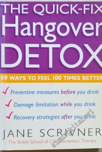 The Quick-Fix Hangover Detox : 99 Ways to Feel 100 Times Better