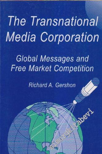 The Transnational Media Corparation: Global Messages And Free Market C