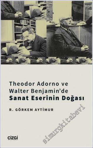 Theodor Adorno ve Walter Benjamin'de Sanat Eserinin Doğası - 2022