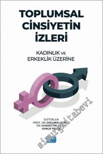 Toplumsal Cinsiyetin İzleri : Kadınlık ve Erkeklik Üzerine - 2024