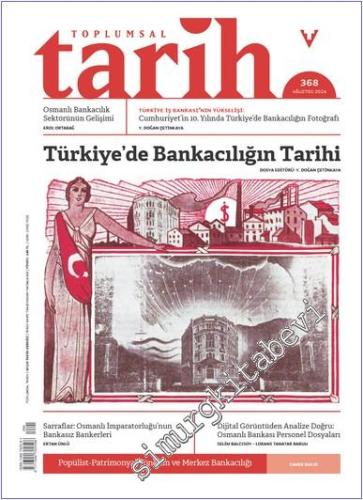 Toplumsal Tarih Dergisi - Türkiye'de Bankacılığın Tarihi - Sayı: 368 A