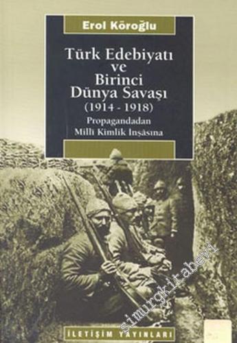 Türk Edebiyatı ve Birinci Dünya Savaşı: Propagandadan Milli Kimlik İnş