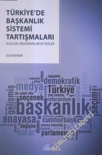 Türkiye'de Başkanlık Sistemi Tartışmaları: Algılar, Argümanlar ve Tezl