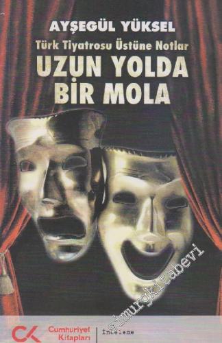 Uzun Yolda Bir Mola: Türk Tiyatrosu Üstüne Notlar