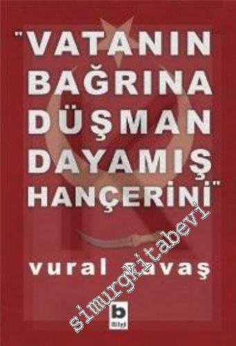 “Vatanın Bağrına Düşman Dayamış Hançerini”