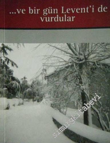 Ve Bir Gün Levent'i de Vurdular