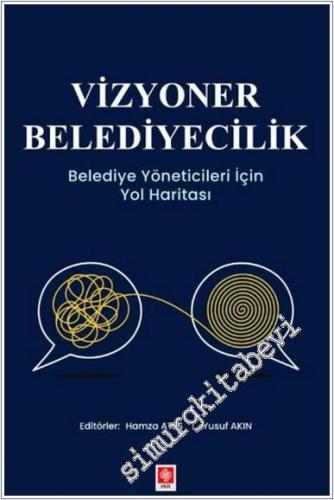 Vizyoner Belediyecilik Belediye Yöneticileri için Yol Haritası - 2024